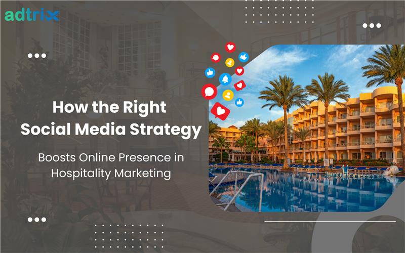 How the Right Social Media Strategy Boosts Online Presence in Hospitality Marketing